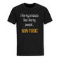 I Like My Products - T-Shirt